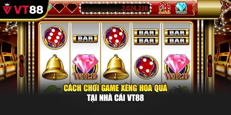 Cách chơi game xèng hoa quả tại nhà cái VT88