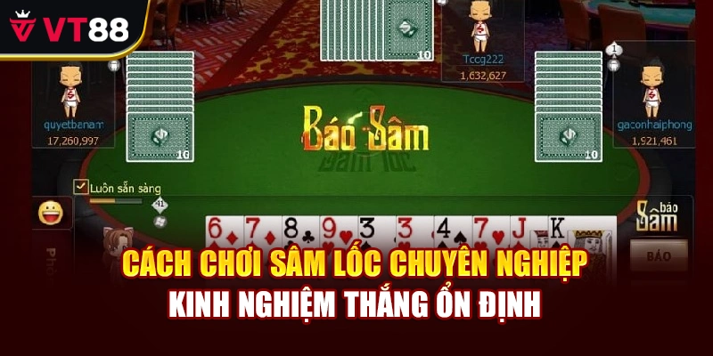 Cách Chơi Sâm Lốc Chuyên Nghiệp – Kinh Nghiệm Thắng Ổn Định