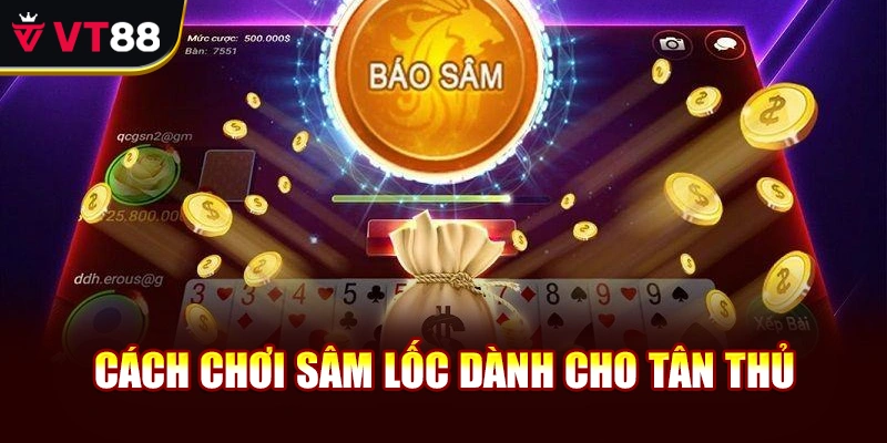 Cách chơi Sâm Lốc dành cho tân thủ