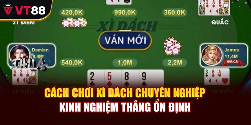 Cách Chơi Xì Dách Chuyên Nghiệp – Kinh Nghiệm Thắng Ổn Định