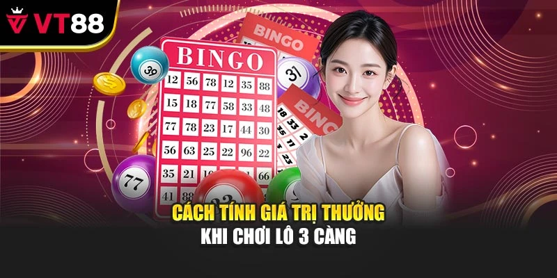 Cách tính giá trị thưởng khi chơi lô 3 càng