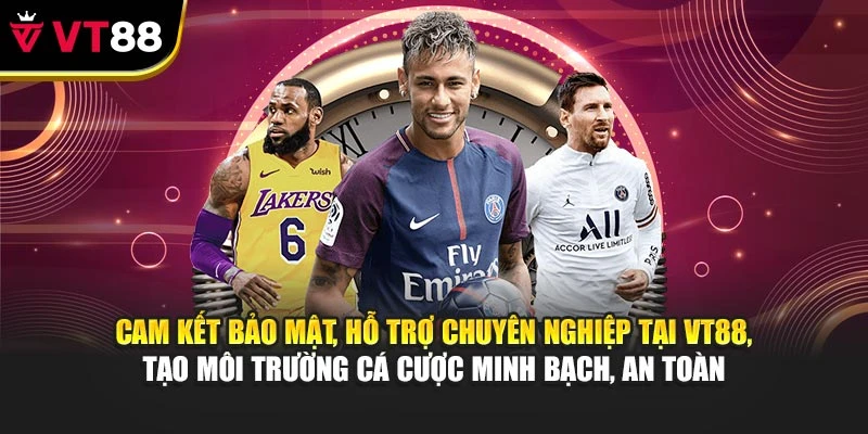 Cam kết bảo mật, hỗ trợ chuyên nghiệp tại VT88, tạo môi trường cá cược minh bạch, an toàn