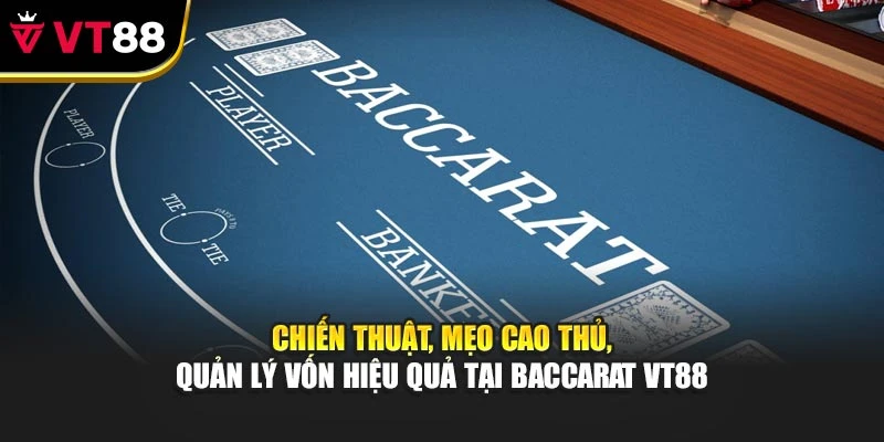 Chiến thuật, mẹo cao thủ, quản lý vốn hiệu quả tại Baccarat VT88