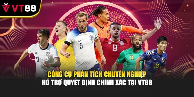Công cụ phân tích chuyên nghiệp hỗ trợ quyết định chính xác tại VT88
