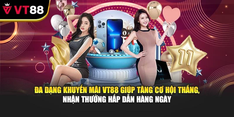 Đa dạng khuyến mãi VT88 giúp tăng cơ hội thắng, nhận thưởng hấp dẫn hàng ngày