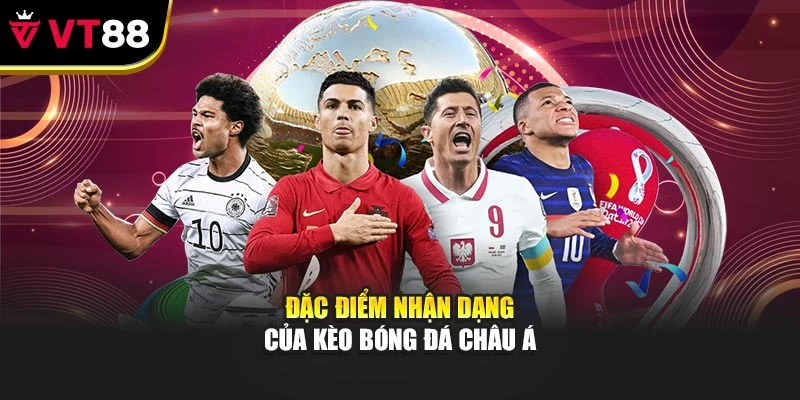 Đặc điểm nhận dạng của kèo bóng đá châu Á