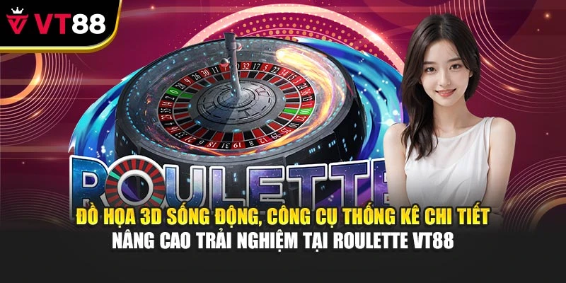 Đồ họa 3D sống động, công cụ thống kê chi tiết nâng cao trải nghiệm tại Roulette VT88
