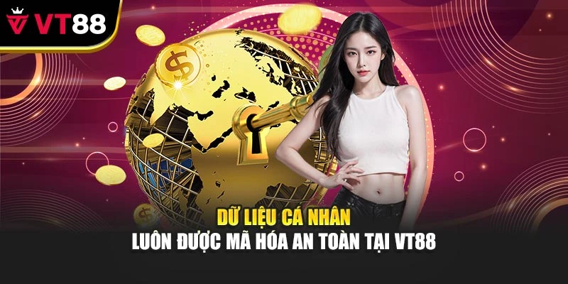 Dữ liệu cá nhân luôn được mã hóa an toàn tại VT88