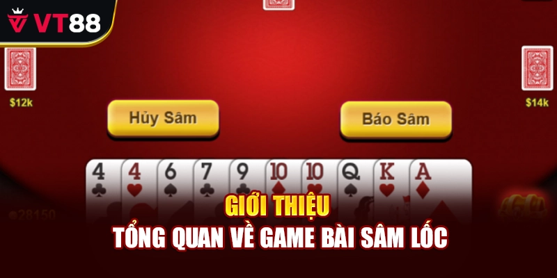 Giới thiệu tổng quan về game bài Sâm Lốc