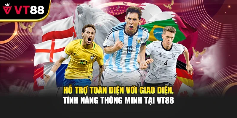 Hỗ trợ toàn diện với giao diện, tính năng thông minh tại VT88