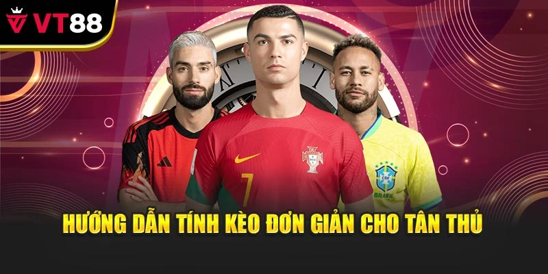 Hướng dẫn tính kèo đơn giản cho tân thủ