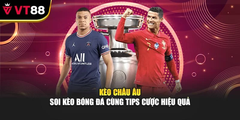 Kèo Châu Âu – Soi Kèo Bóng Đá Cùng Tips Cược Hiệu Quả