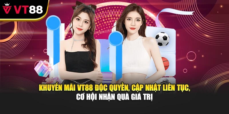 Khuyến mãi VT88 độc quyền, cập nhật liên tục, cơ hội nhận quà giá trị