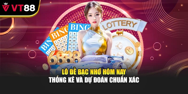 Lô Đề Bạc Nhớ Hôm Nay – Thống Kê Và Dự Đoán Chuẩn Xác
