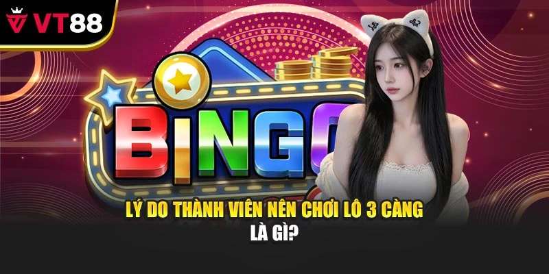 Lý do thành viên nên chơi lô 3 càng là gì?