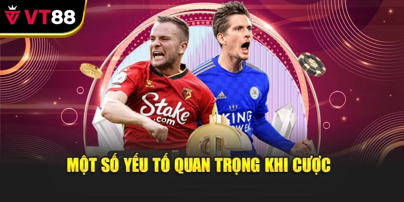 Một số yếu tố quan trọng khi cược