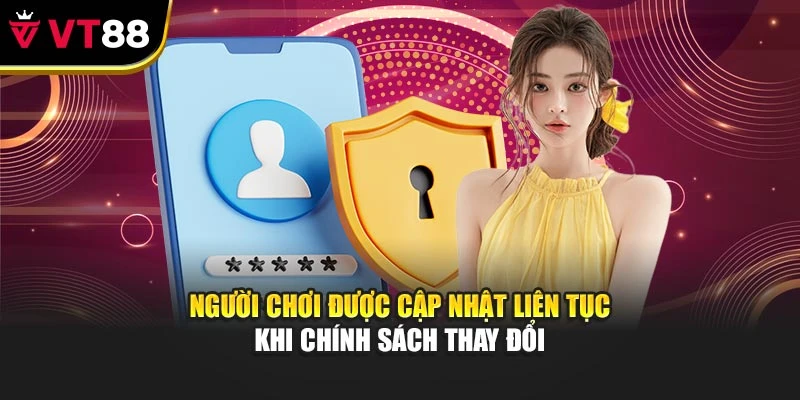 Người chơi được cập nhật liên tục khi chính sách thay đổi