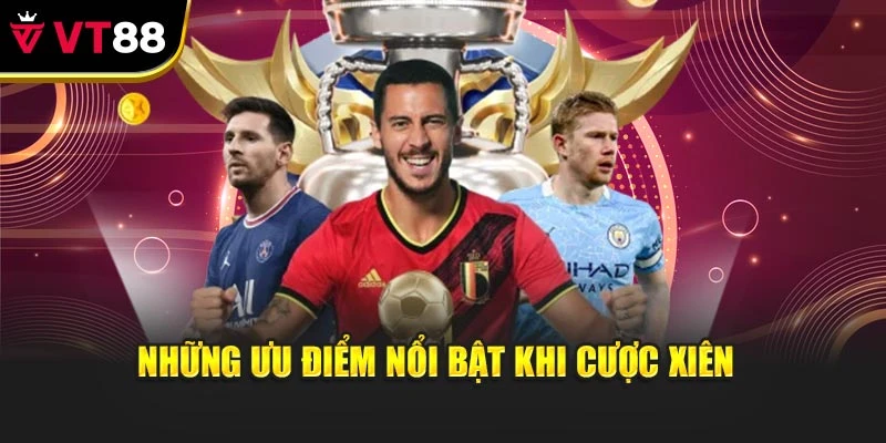 Những ưu điểm nổi bật khi cược xiên