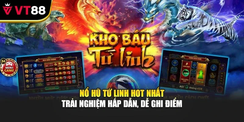 Nổ Hũ Tứ Linh Hot Nhất – Trải Nghiệm Hấp Dẫn, Dễ Ghi Điểm