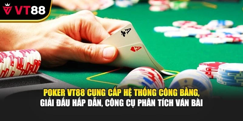 Poker VT88 cung cấp hệ thống công bằng, giải đấu hấp dẫn, công cụ phân tích ván bài