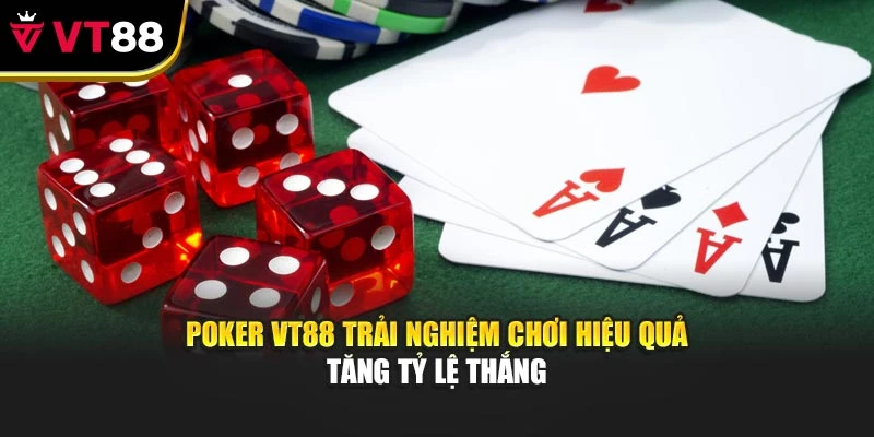 Poker VT88 Trải Nghiệm Chơi Hiệu Quả Tăng Tỷ Lệ Thắng