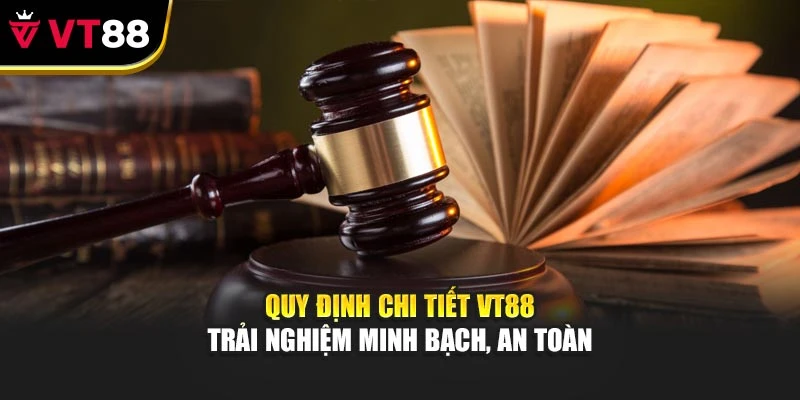 Quy định chi tiết VT88 – Trải nghiệm minh bạch, an toàn