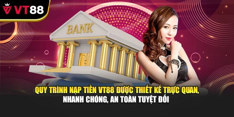 Quy trình nạp tiền VT88 được thiết kế trực quan, nhanh chóng, an toàn tuyệt đối 