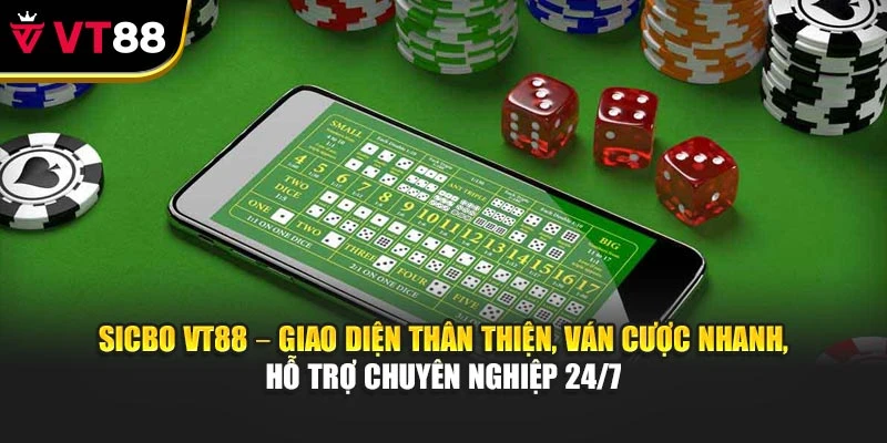 Sicbo VT88 – giao diện thân thiện, ván cược nhanh, hỗ trợ chuyên nghiệp 24/7