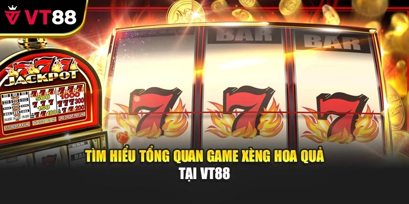 Tìm hiểu tổng quan game xèng hoa quả tại VT88