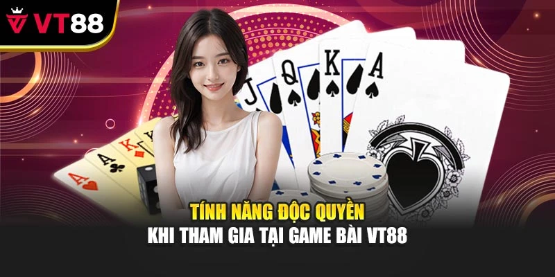 Tính năng độc quyền khi tham gia tại game bài VT88