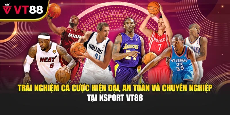 Trải nghiệm cá cược hiện đại, an toàn và chuyên nghiệp tại KSport VT88
