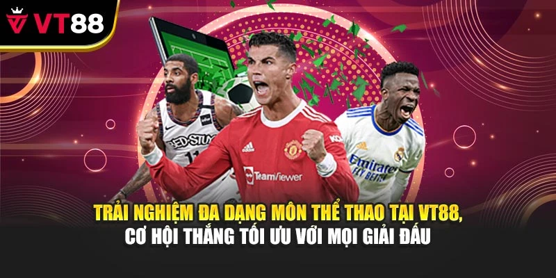 Trải nghiệm đa dạng môn thể thao tại VT88, cơ hội thắng tối ưu với mọi giải đấu