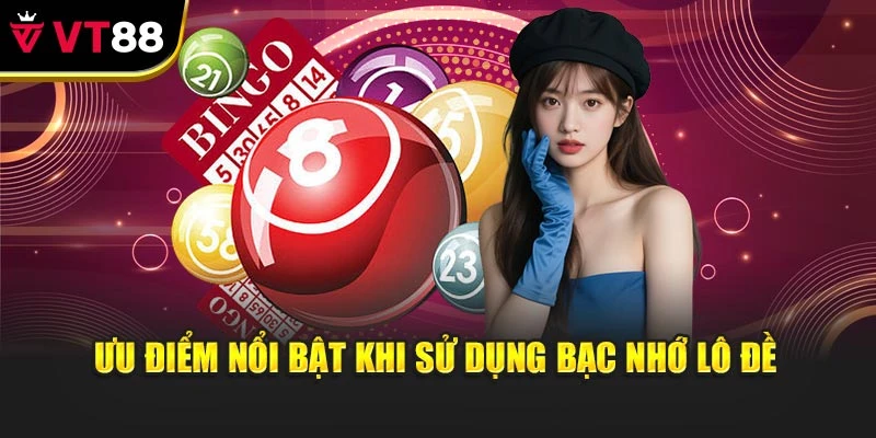 Ưu điểm nổi bật khi sử dụng bạc nhớ lô đề