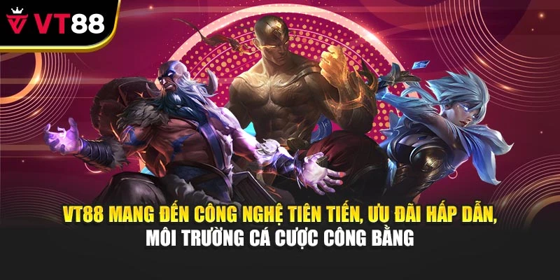 VT88 mang đến công nghệ tiên tiến, ưu đãi hấp dẫn, môi trường cá cược công bằng