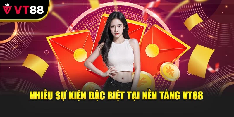 Nhiều sự kiện đặc biệt tại nền tảng VT88